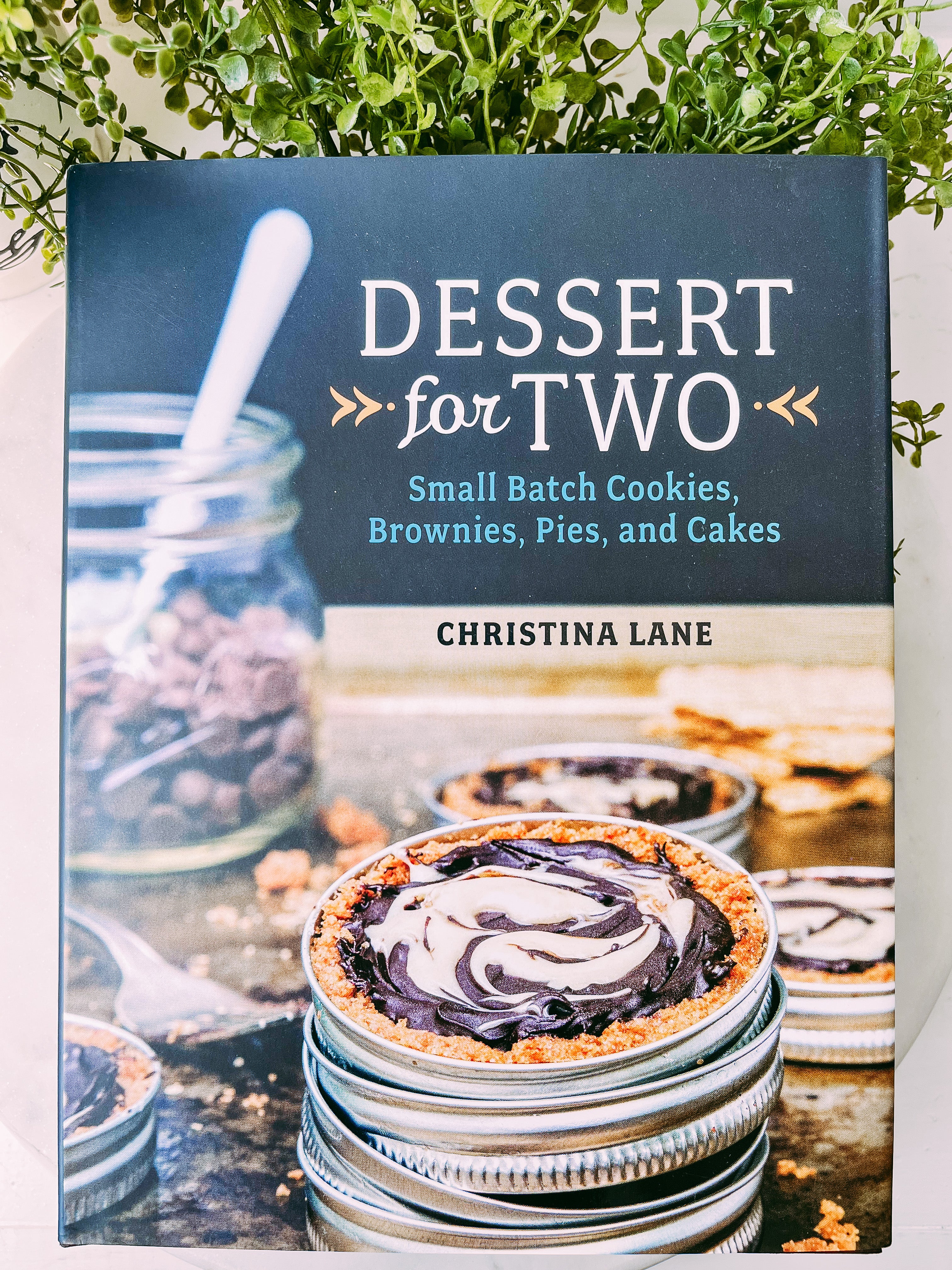 Dessert For Two: Small Batch Cookies, Brownies, Pies, and Cakes